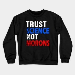 Trust science not morons Crewneck Sweatshirt